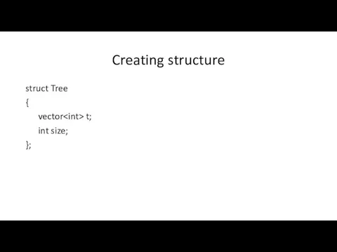 Creating structure struct Tree { vector t; int size; };