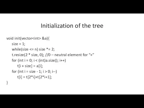 Initialization of the tree void init(vector &a){ size = 1; while(size