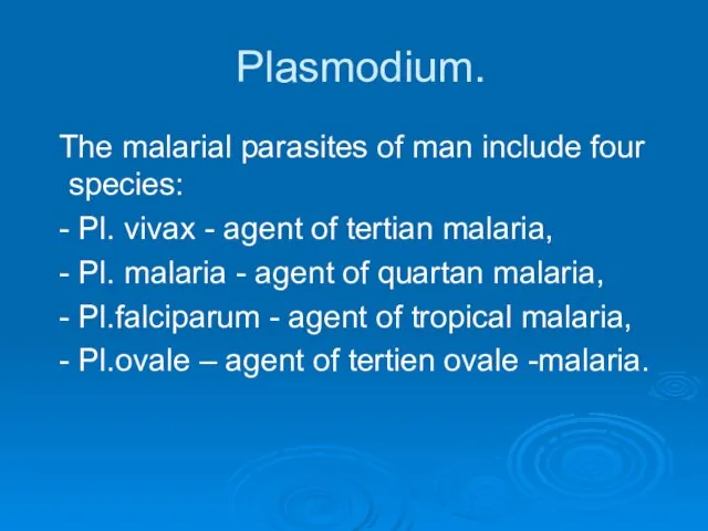 Plasmodium. The malarial parasites of man include four species: - Pl.