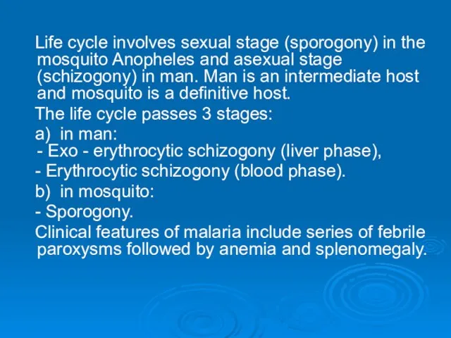 Life cycle involves sexual stage (sporogony) in the mosquito Anopheles and