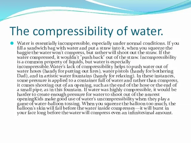 The compressibility of water. Water is essentially incompressible, especially under normal