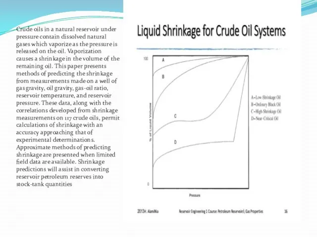 Crude oils in a natural reservoir under pressure contain dissolved natural