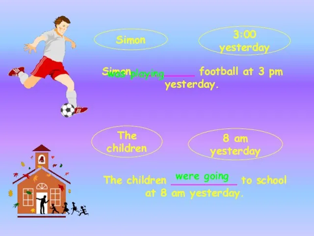 Simon _________ football at 3 pm yesterday. The children __________ to