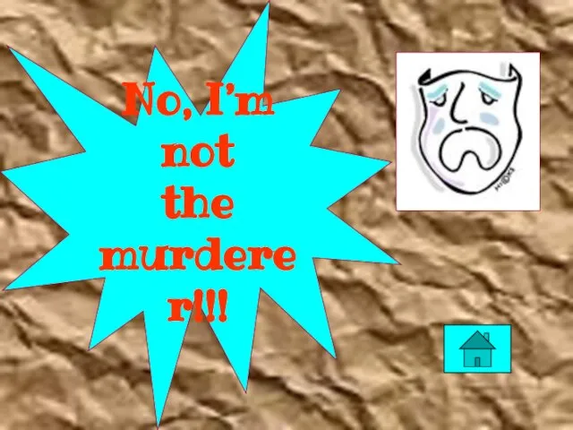 No, I’m not the murderer!!!