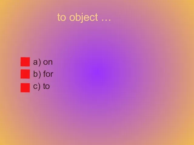 to object … a) on b) for c) to