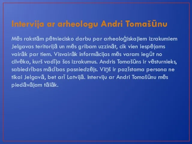 Intervija ar arheologu Andri Tomašūnu Mēs rakstām pētniecisko darbu par arheoloģiskajiem