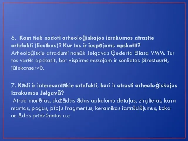 6. Kam tiek nodoti arheoloģiskajos izrakumos atrastie artefakti (liecības)? Kur tos