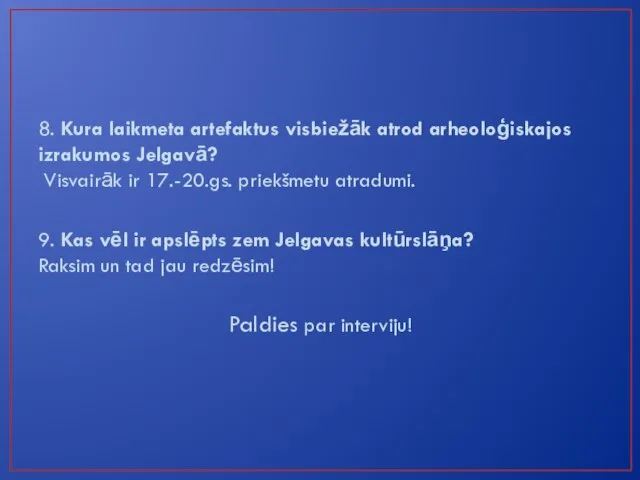 8. Kura laikmeta artefaktus visbiežāk atrod arheoloģiskajos izrakumos Jelgavā? Visvairāk ir