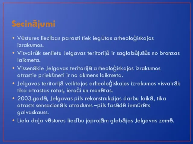 Secinājumi Vēstures liecības parasti tiek iegūtas arheoloģiskajos izrakumos. Visvairāk senlietu Jelgavas