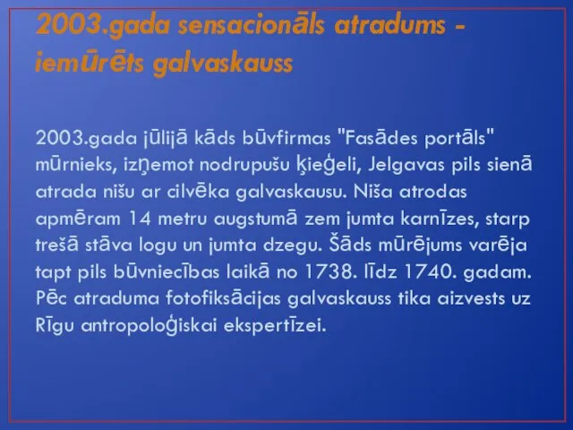 2003.gada sensacionāls atradums - iemūrēts galvaskauss 2003.gada jūlijā kāds būvfirmas "Fasādes