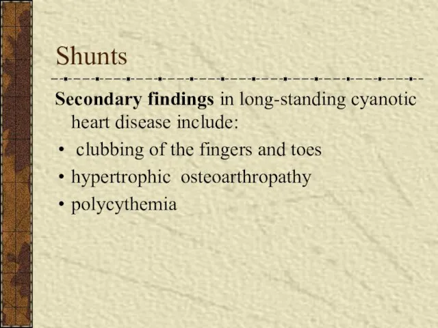 Shunts Secondary findings in long-standing cyanotic heart disease include: clubbing of