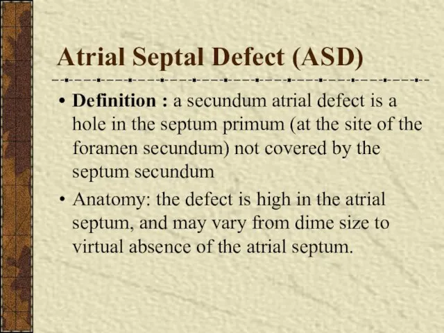Atrial Septal Defect (ASD) Definition : a secundum atrial defect is