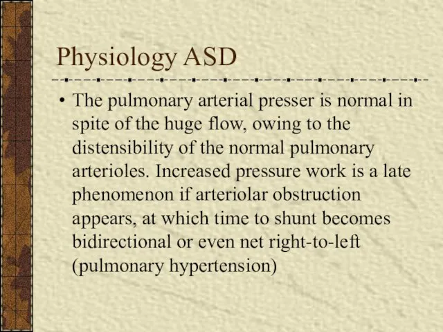 Physiology ASD The pulmonary arterial presser is normal in spite of