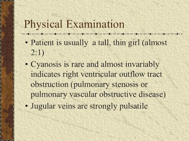 Physical Examination Patient is usually a tall, thin girl (almost 2:1)