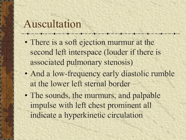 Auscultation There is a soft ejection murmur at the second left