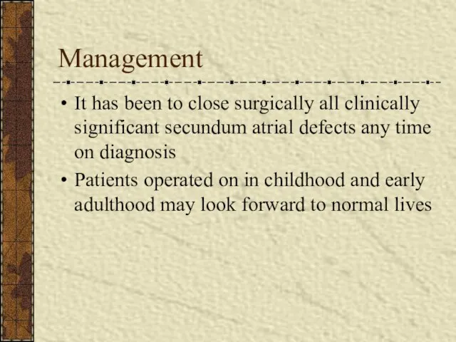 Management It has been to close surgically all clinically significant secundum
