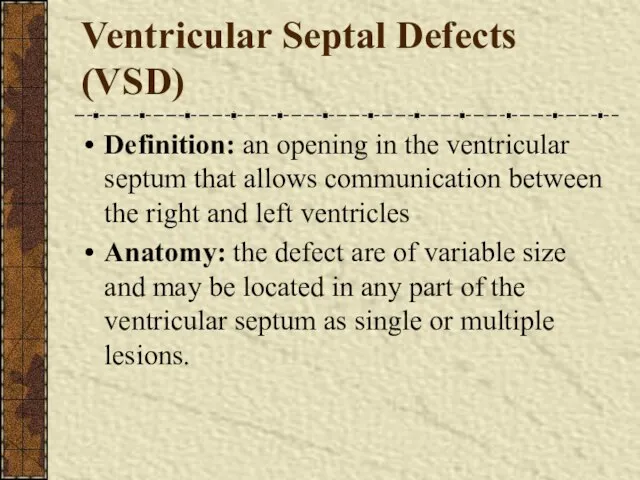 Ventricular Septal Defects (VSD) Definition: an opening in the ventricular septum