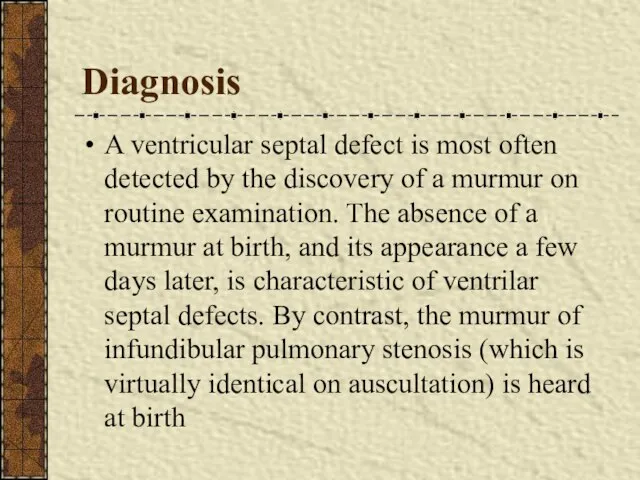 Diagnosis A ventricular septal defect is most often detected by the