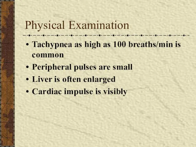 Physical Examination Tachypnea as high as 100 breaths/min is common Peripheral