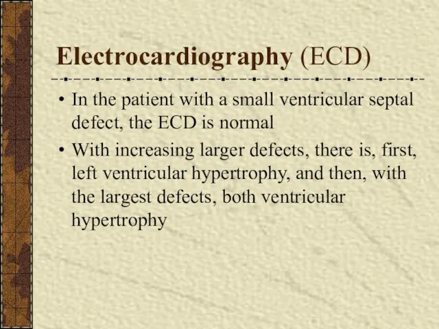 Electrocardiography (ECD) In the patient with a small ventricular septal defect,