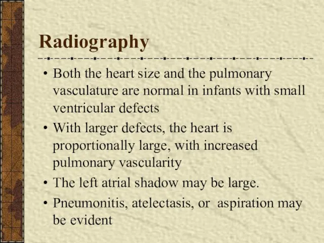 Radiography Both the heart size and the pulmonary vasculature are normal