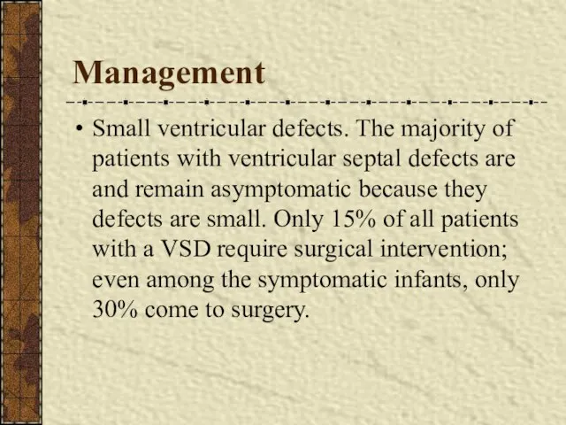 Management Small ventricular defects. The majority of patients with ventricular septal