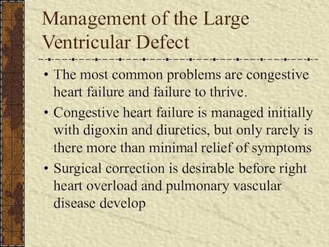 Management of the Large Ventricular Defect The most common problems are