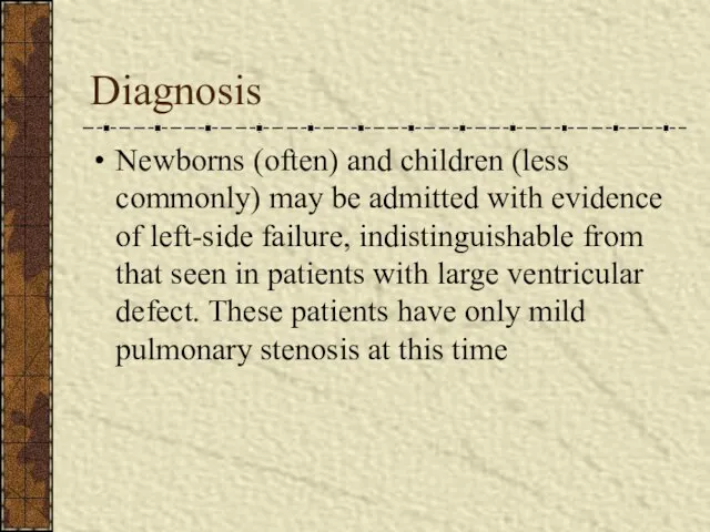 Diagnosis Newborns (often) and children (less commonly) may be admitted with