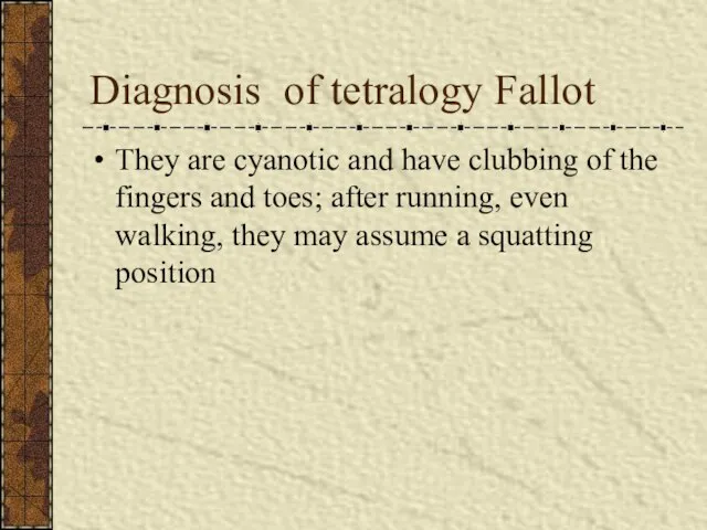 Diagnosis of tetralogy Fallot They are cyanotic and have clubbing of