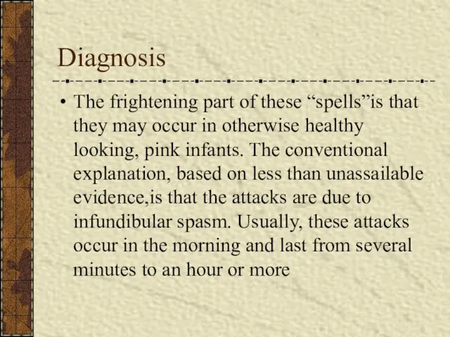 Diagnosis The frightening part of these “spells”is that they may occur