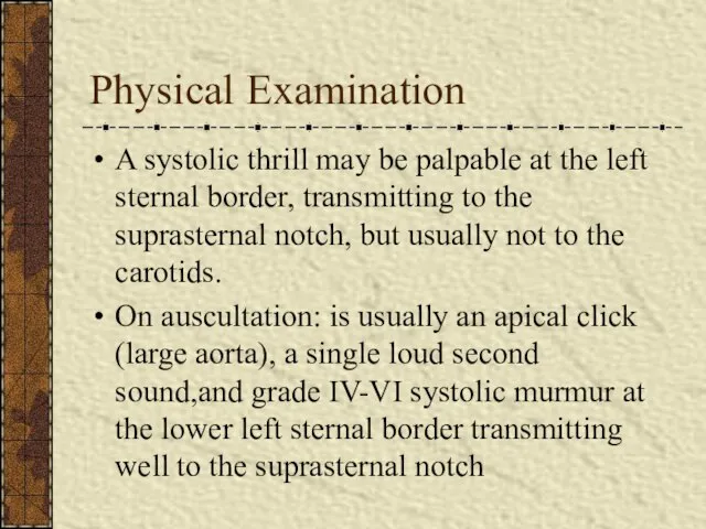 Physical Examination A systolic thrill may be palpable at the left