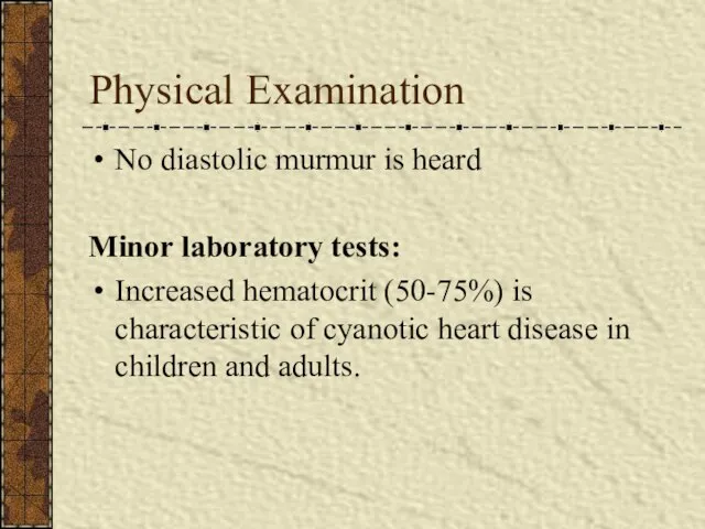 Physical Examination No diastolic murmur is heard Minor laboratory tests: Increased