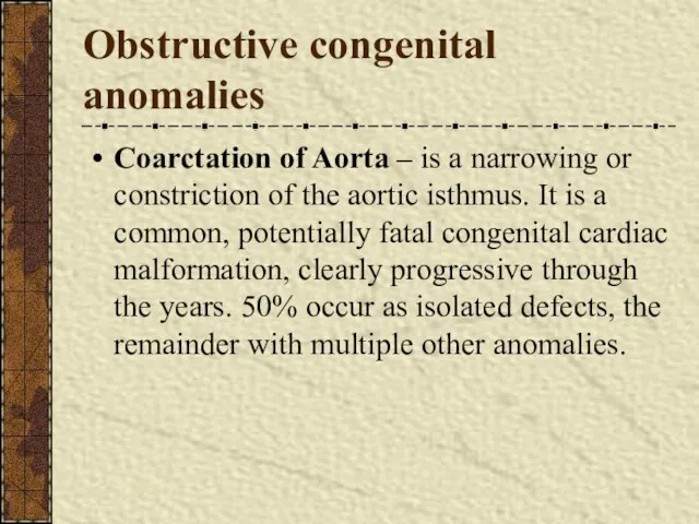 Obstructive congenital anomalies Coarctation of Aorta – is a narrowing or