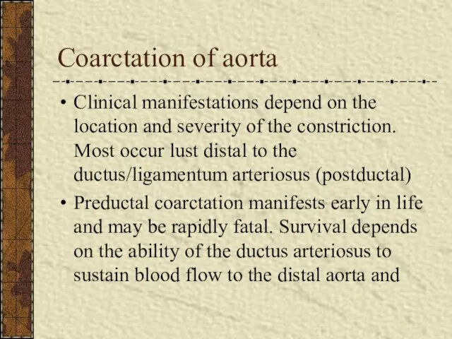 Coarctation of aorta Clinical manifestations depend on the location and severity