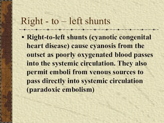 Right - to – left shunts Right-to-left shunts (cyanotic congenital heart