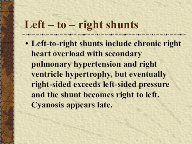 Left – to – right shunts Left-to-right shunts include chronic right