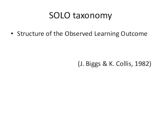 SOLO taxonomy Structure of the Observed Learning Outcome (J. Biggs & K. Collis, 1982)