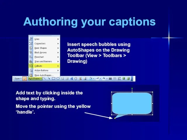 Authoring your captions Insert speech bubbles using AutoShapes on the Drawing