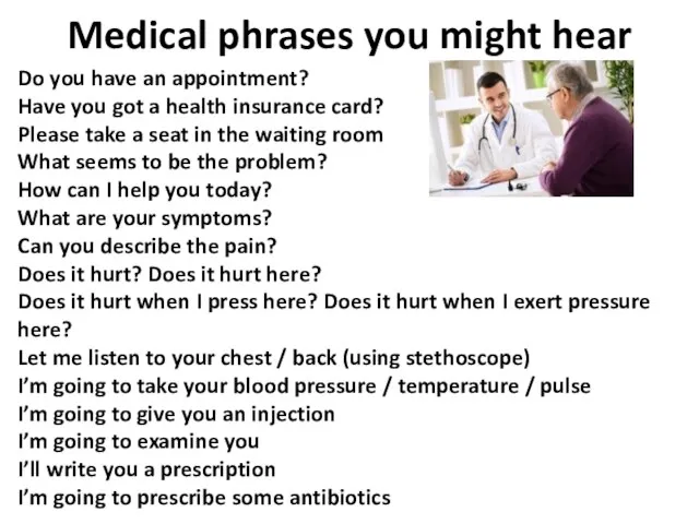 Medical phrases you might hear Do you have an appointment? Have