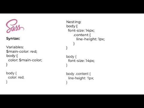 Syntax: Variables: $main-color: red; body { color: $main-color; } body {