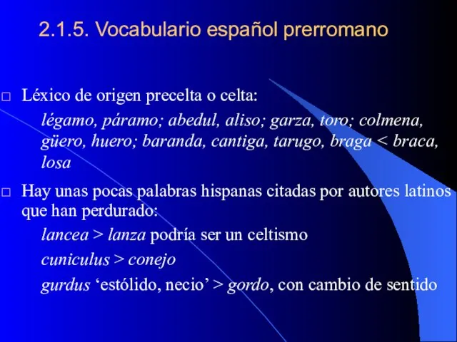 2.1.5. Vocabulario español prerromano Léxico de origen precelta o celta: légamo,