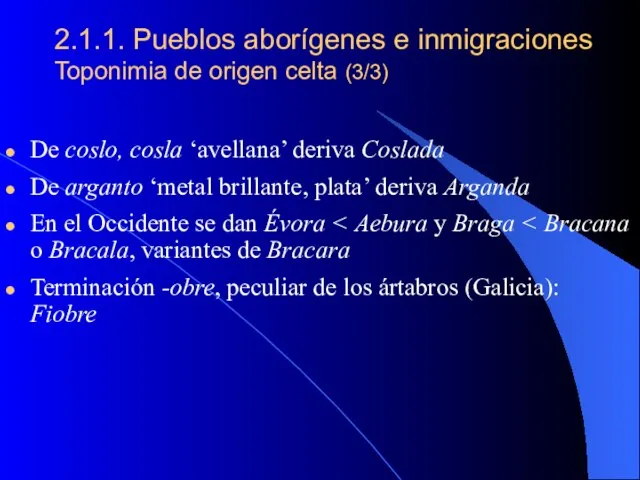 2.1.1. Pueblos aborígenes e inmigraciones Toponimia de origen celta (3/3) De