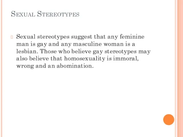 Sexual Stereotypes Sexual stereotypes suggest that any feminine man is gay