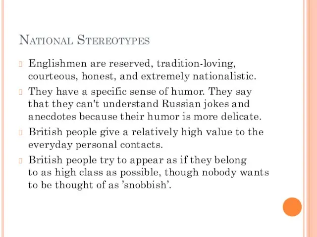 National Stereotypes Englishmen are reserved, tradition-loving, courteous, honest, and extremely nationalistic.