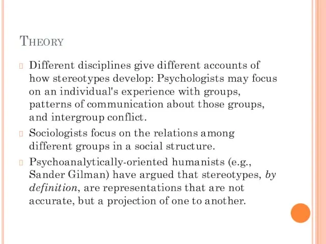 Theory Different disciplines give different accounts of how stereotypes develop: Psychologists