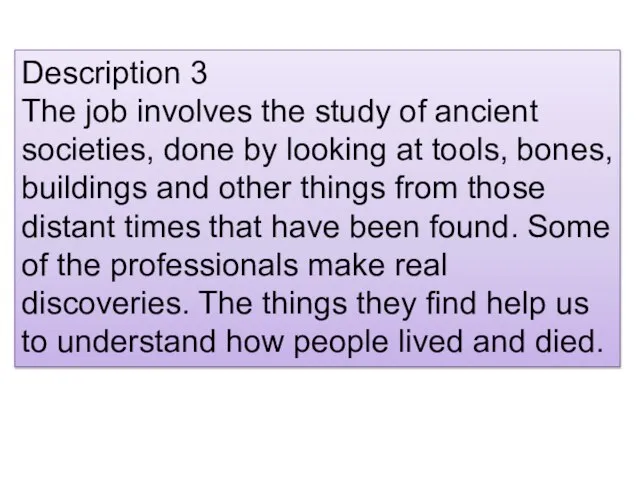 Description 3 The job involves the study of ancient societies, done