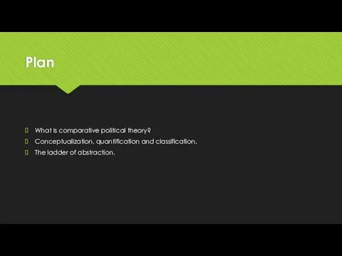 Plan What is comparative political theory? Conceptualization, quantification and classification. The ladder of abstraction.