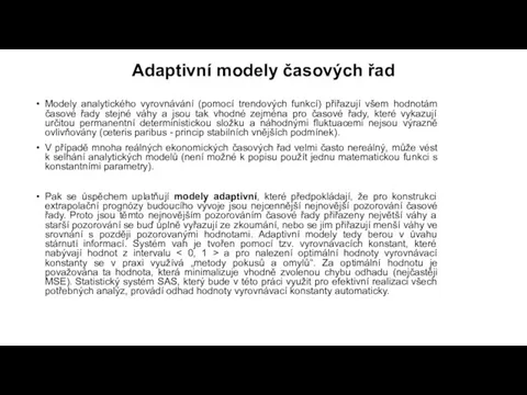 Adaptivní modely časových řad Modely analytického vyrovnávání (pomocí trendových funkcí) přiřazují