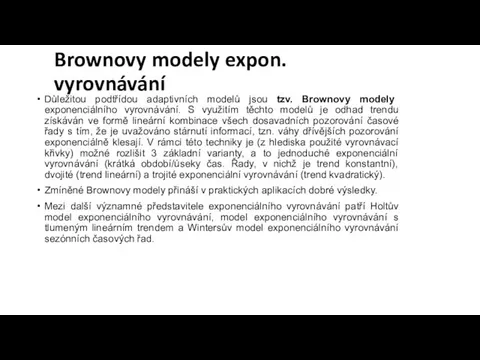 Brownovy modely expon. vyrovnávání Důležitou podtřídou adaptivních modelů jsou tzv. Brownovy