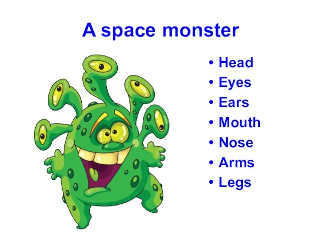 A space monster Head Eyes Ears Mouth Nose Arms Legs